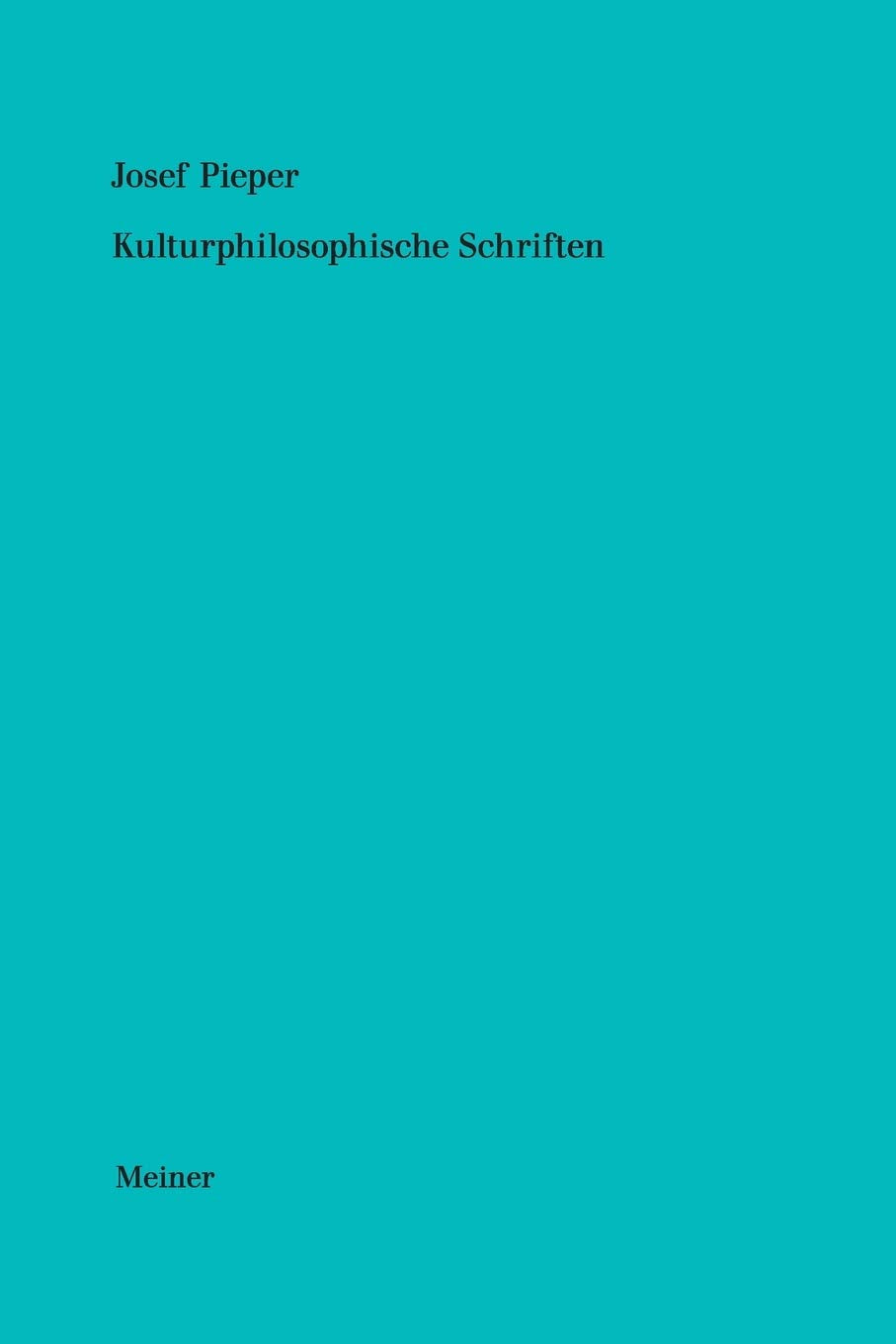 Kulturphilosophische Schriften (Josef Pieper Werke) Philosophy