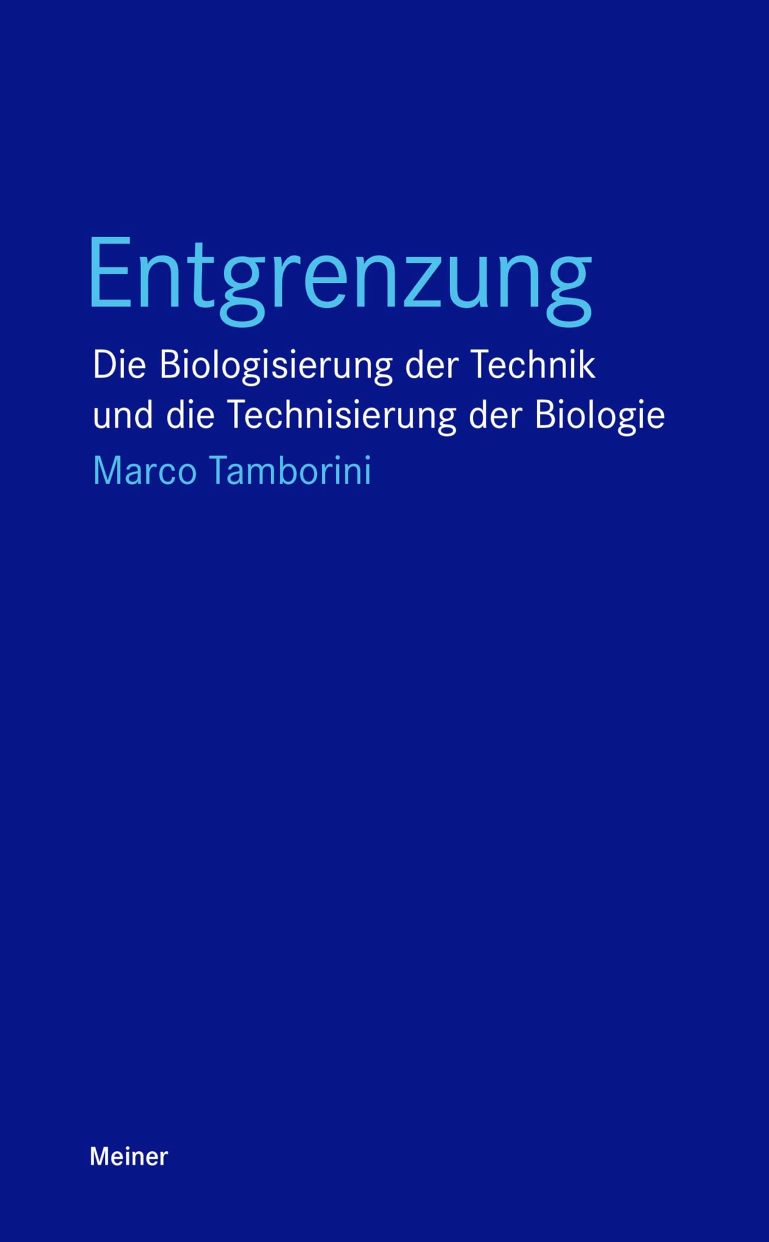 Entgrenzung: Die Biologisierung der Technik und die Technisierung der Biologie (Blaue Reihe) Philosophy