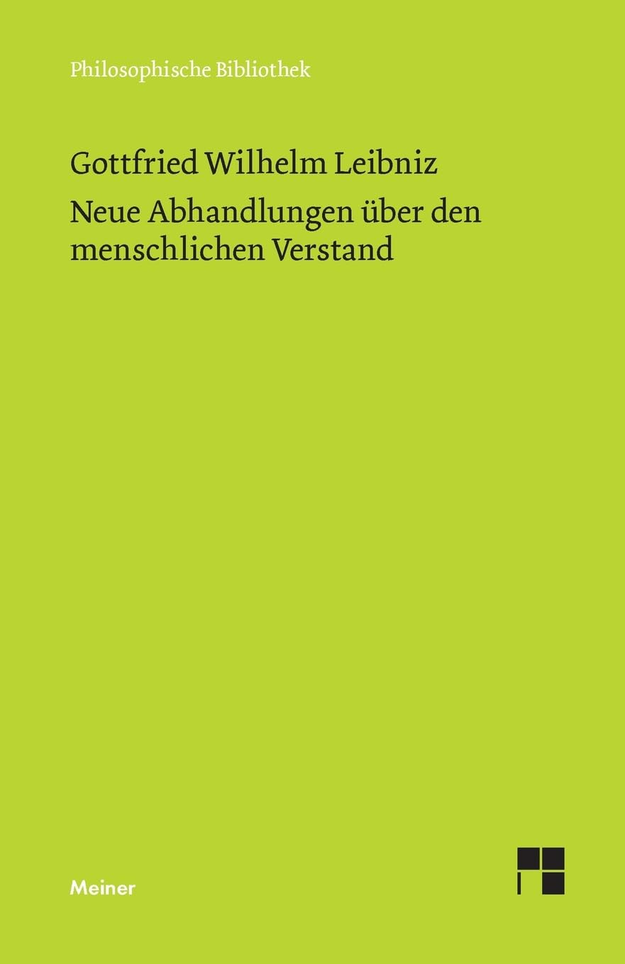 Neue Abhandlungen über den menschlichen Verstand: Philosophische Werke Band 3: Philosophische Werke in vier Bänden. Band 3 (Philosophische Bibliothek) Philosophy