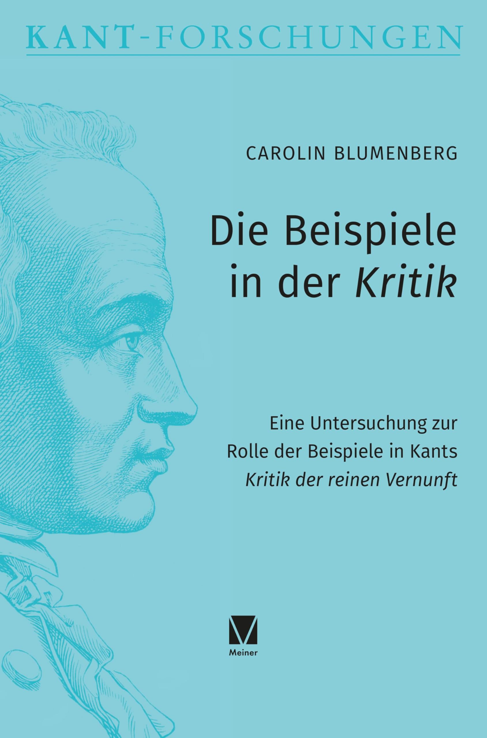 Die Beispiele in der Kritik: Eine Untersuchung zur Rolle der Beispiele in Kants »Kritik der reinen Vernunft« (Kant-Forschungen) Philosophy