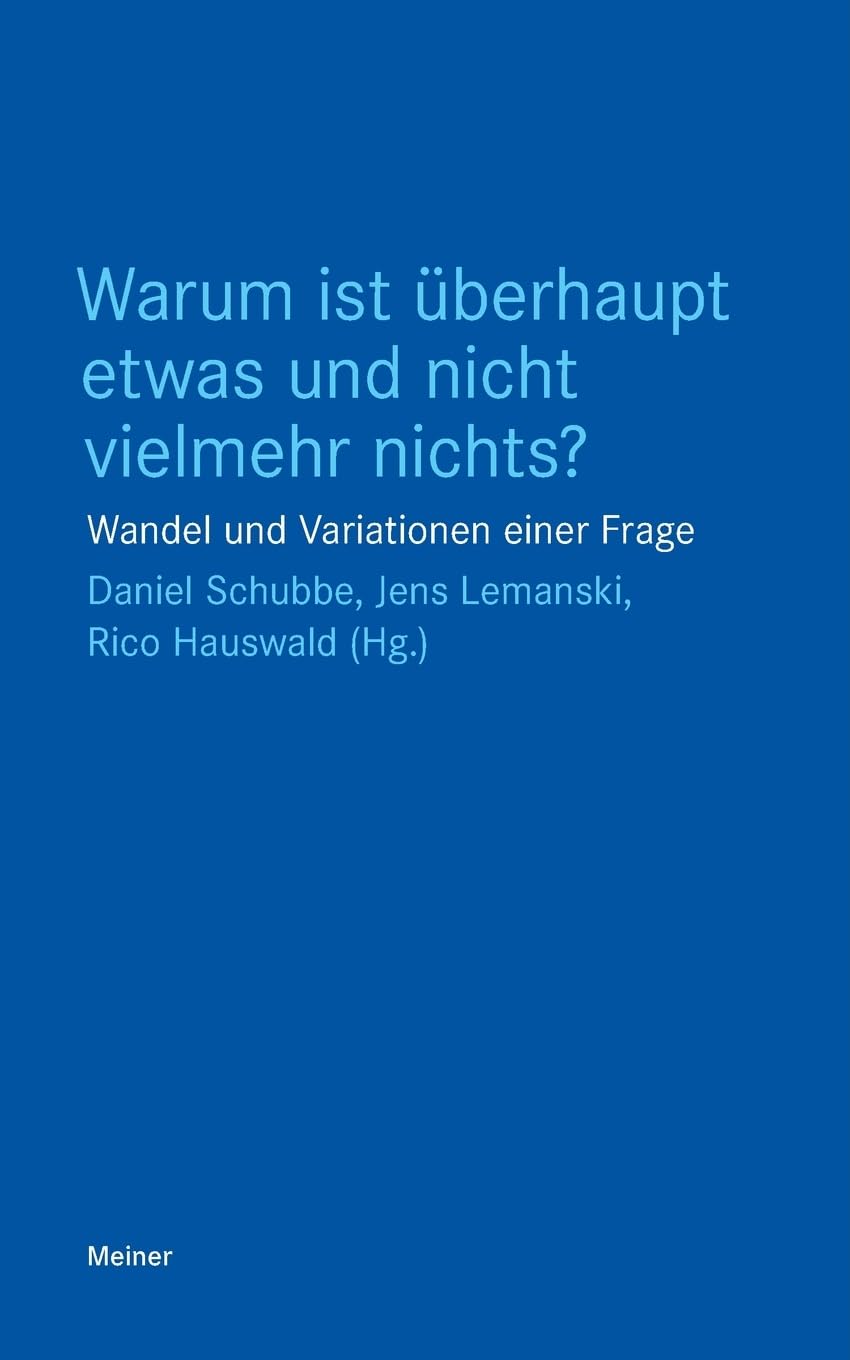 Warum ist überhaupt etwas und nicht vielmehr nichts?: Wandel und Variationen einer Frage (Blaue Reihe) Philosophy