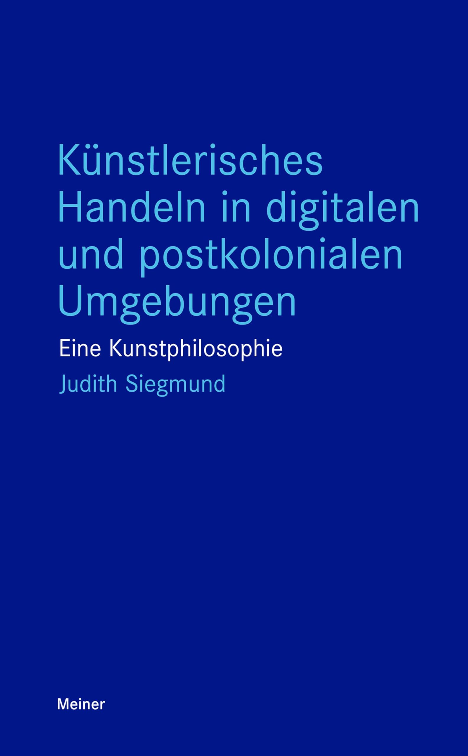 Künstlerisches Handeln in digitalen und postkolonialen Umgebungen Philosophy