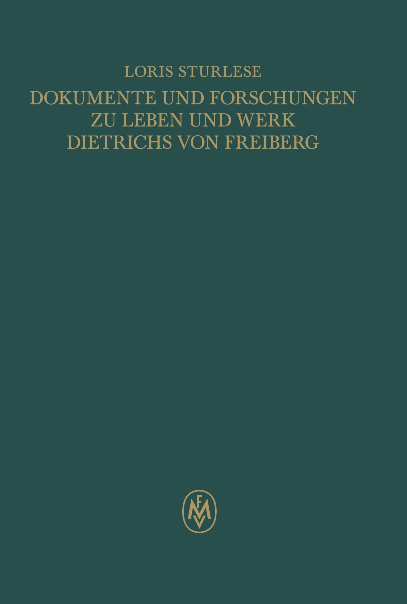 Dokumente und Forschungen zu Leben und Werk Dietrichs von Freiberg Philosophy