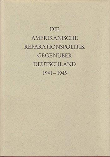 Die Amerikanische Reparationspolitik gegenüber Deutschland 1941 - 1945. Books