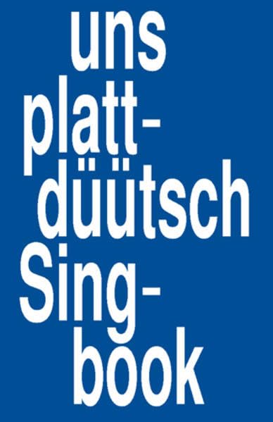 Uns plattdüütsch Singbook: för plattdüütsch Land un Waterkant. Gesang. Liederbuch. Sheet Music