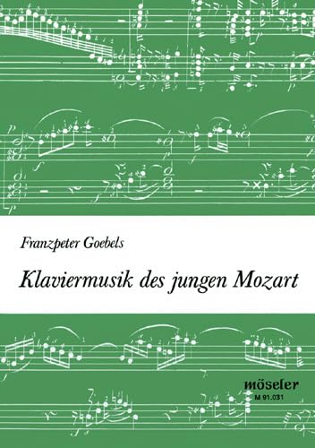 Klaviermusik des jungen Mozart: Pädagogischer Interpretationskommentar zu der gleichlautenden Auswahl von Klavierstücken Arts & Music