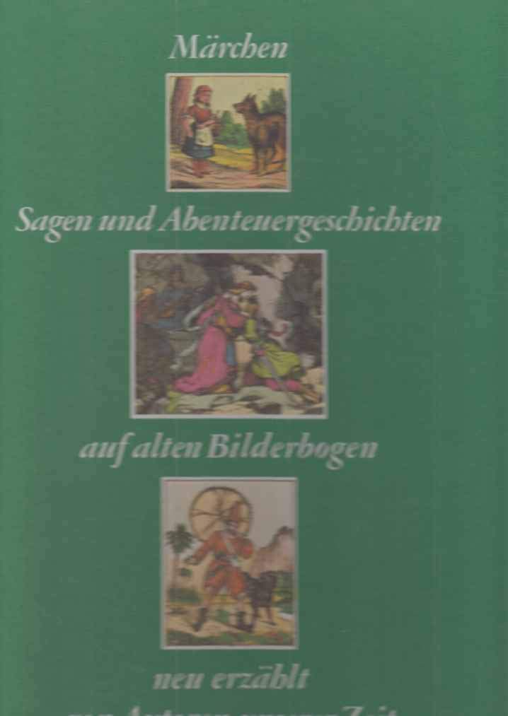 Märchen, Sagen und Abenteuergeschichten auf alten Bilderbogen und neu erzählt von Autoren unserer Zeit Books