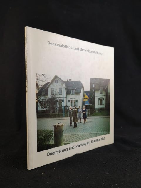 Denkmalpflege und Umweltgestaltung. Orientierung und Planung im Stadtbereich. Stadtgestaltung zwischen Denkmalpflege und Schrebergarten. Architecture