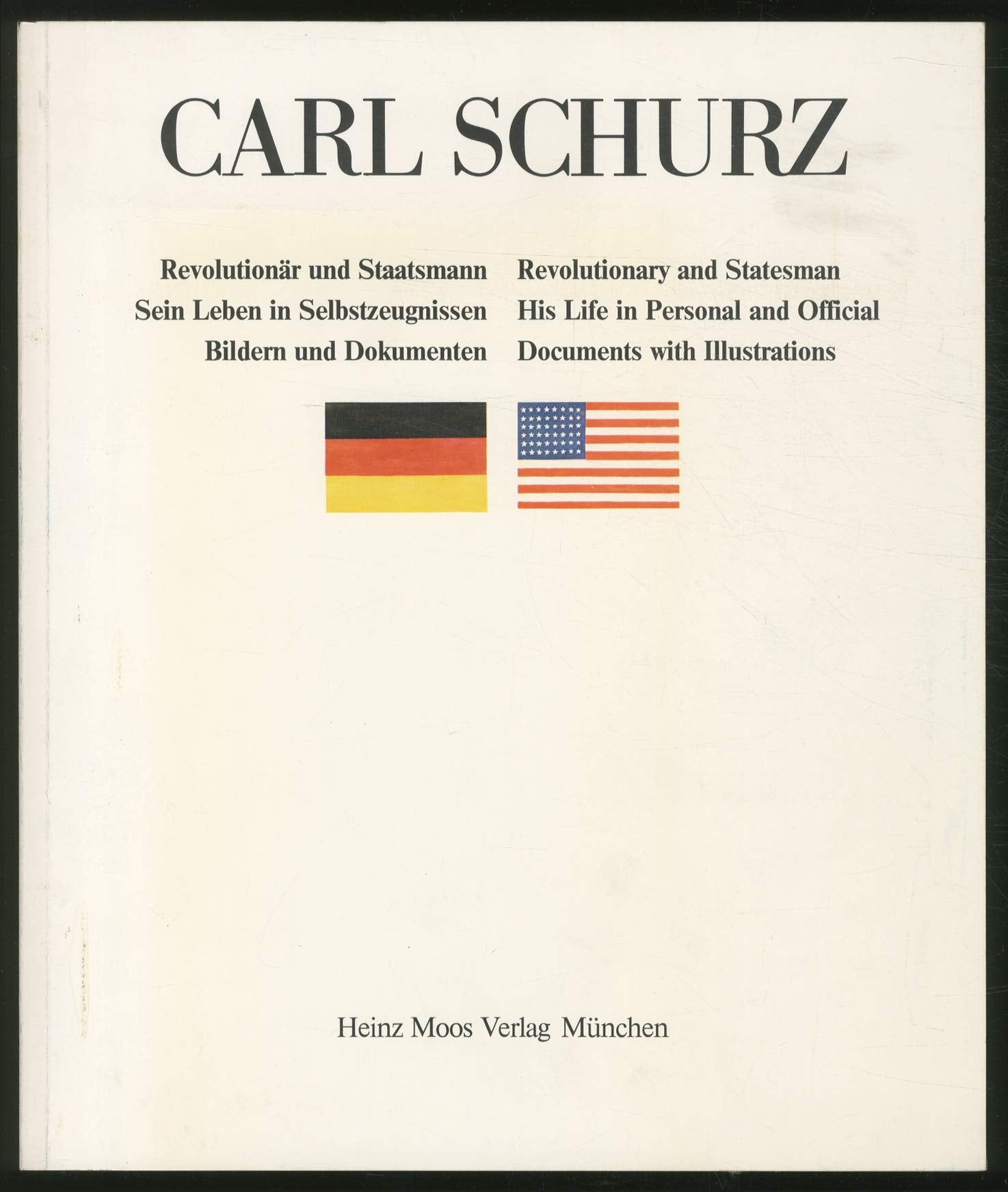 Carl Schurz. Revolutionär und Staatsmann. Sein Leben in Selbstzeugnissen, Bildern und Dokumenten / Revolutionary and Statesman. His Life in Personal and Official Documents with Illustrations. Books