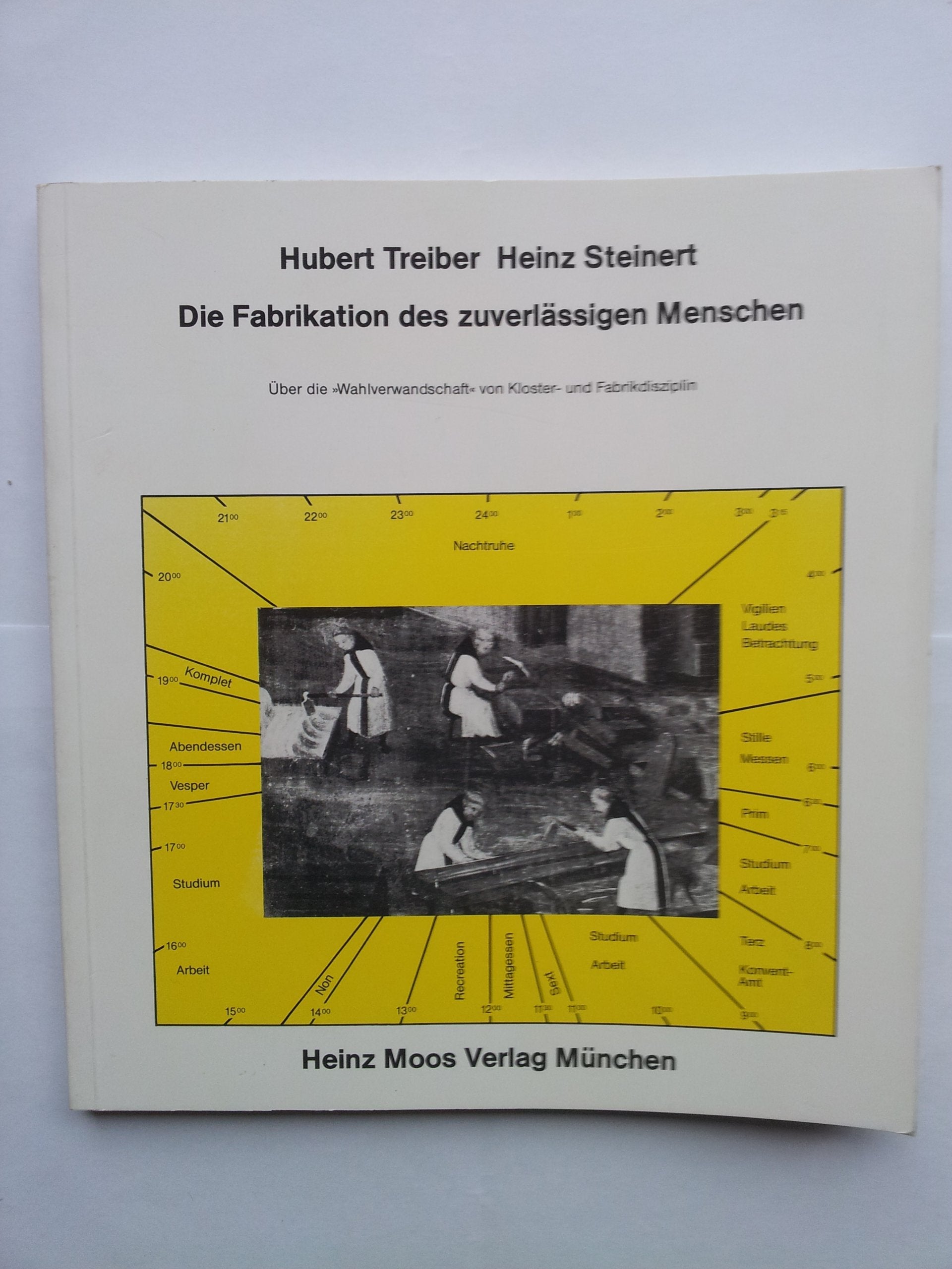 Die Fabrikation des zuverlässigen Menschen. Über die "Wahlverwandtschaft von Kloster- und Fabrikdisziplin. Books