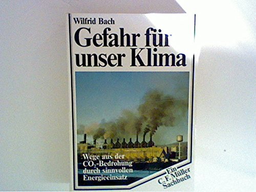 Gefahr für unser Klima. Wege aus der CO2- Bedrohung durch sinnvollen Energieeinsatz Geology & Geography