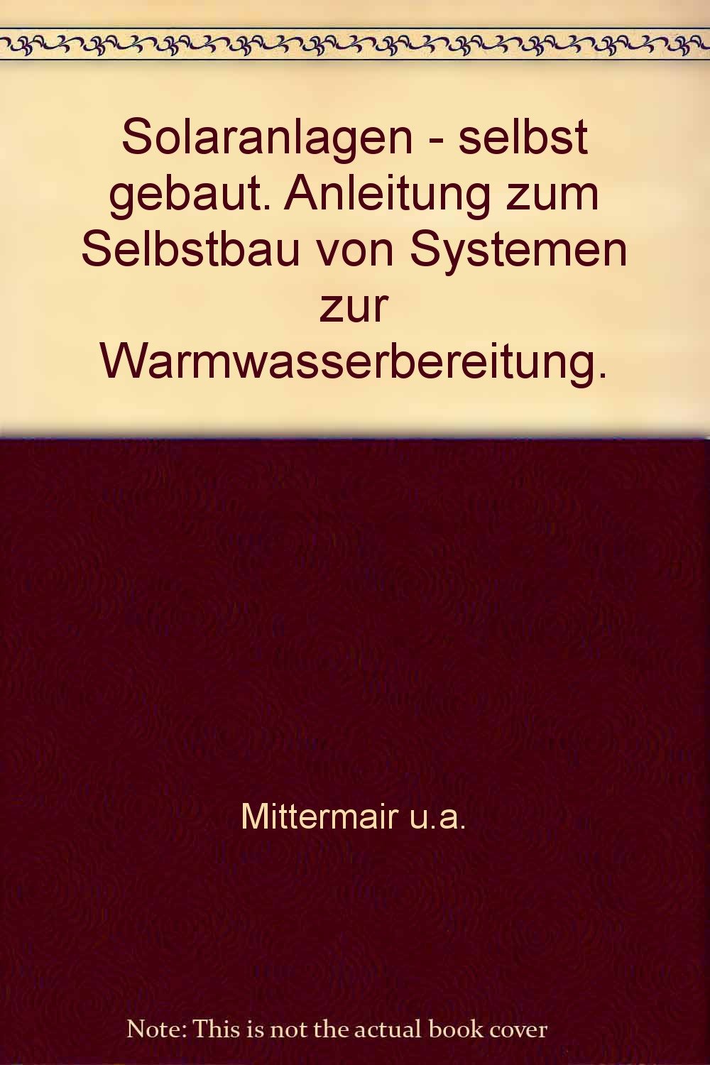 Solaranlagen - selbst gebaut. Anleitung zum Selbstbau von Systemen zur Warmwasserbereitung Business & Technology