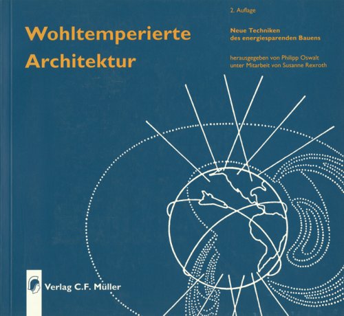 Wohltemperierte Architektur. Neue Techniken des energiesparenden Bauens Architecture