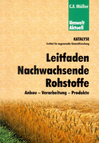 Leitfaden Nachwachsende Rohstoffe: Anbau-Verarbeitung-Produkte Natural Sciences