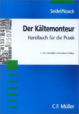 Der Kältemonteur: Handbuch für die Praxis Business & Technology