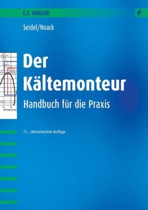 Der Kältemonteur: Handbuch für die Praxis Business & Technology