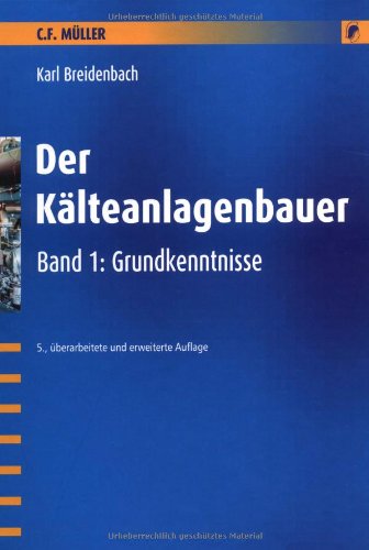 Der Kälteanlagenbauer: Band 1: Grundkenntnisse Business & Technology