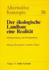 Der ökologische Landbau: Eine Realität. Selbstdarstellung und Richtigstellung (Alternative Konzepte 30) Books