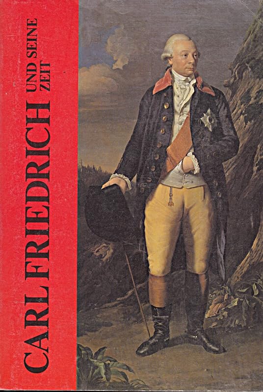 Carl Friedrich und seine Zeit : Markgräflich-Badische Museen, Ausstellung im Rahmen der Landesgartenschau 1981(q1t) Books