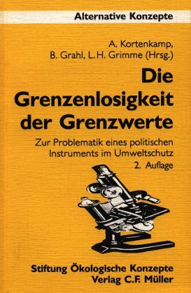 Die Grenzenlosigkeit der Grenzwerte: Zur Problematik eines politischen Instruments im Umweltschutz (Alternative Konzepte) Natural Sciences