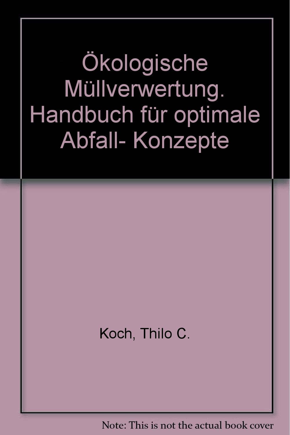 Ökologische Müllverwertung: Handbuch für optimale Abfall-Konzepte (Alternative Konzepte) Books