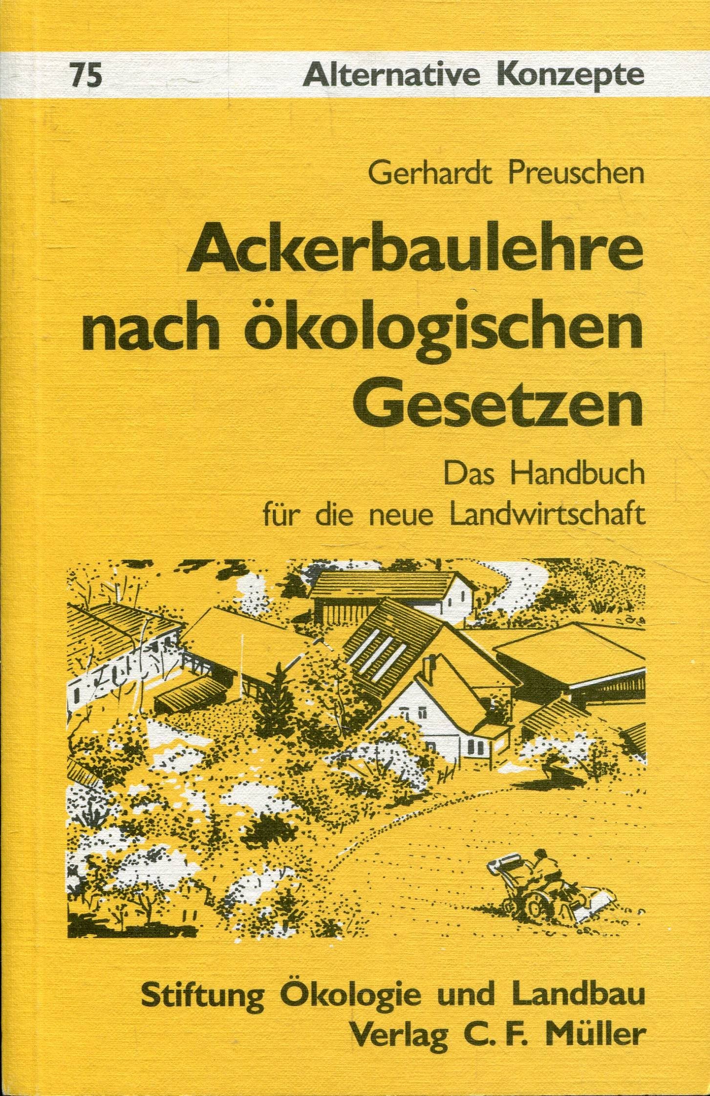 Ackerbaulehre nach ökologischen Gesetzen: Das Handbuch für die neue Landwirtschaft (Alternative Konzepte) Books