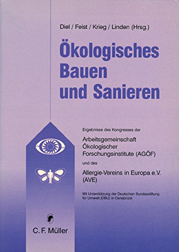 Ökologisches Bauen und Sanieren: Ergebnisse d. Kongresses d. Arbeitsgemeinschaft ökologischer Forschungsinstitute (AGÖF) u. d. Allergie-Vereins in Europa (AVE). Business & Technology