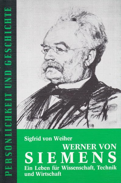 Werner von Siemens: Ein Leben für Wissenschaft, Technik und Wirtschaft (Persönlichkeit und Geschichte: Biographische Reihe) Memories