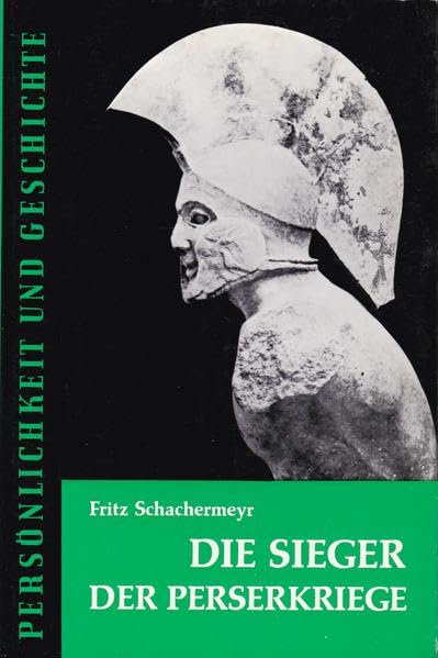 Die Sieger der Perserkriege: Grosse Persönlichkeiten zwischen Beifall und Missgunst. Zur Problematik des geschichtlichen Erfolges (Persönlichkeit und Geschichte: Biographische Reihe) Books