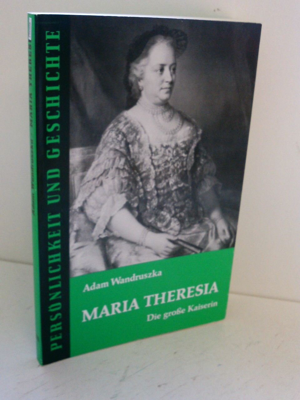 Maria Theresia: Die große Kaiserin (Persönlichkeit und Geschichte: Biographische Reihe) Politics & Society