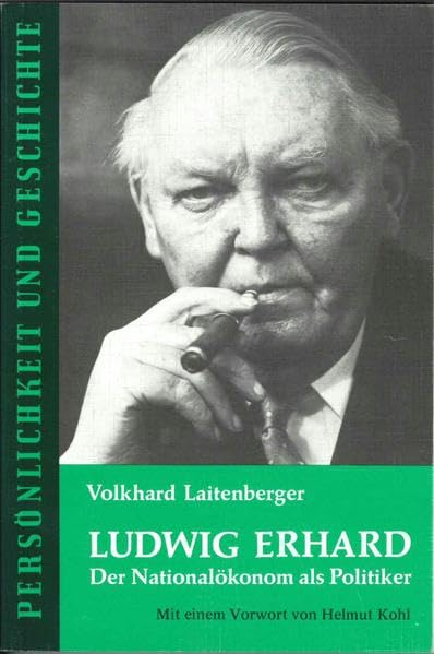 Ludwig Erhard: Der Nationalökonom als Politiker (Persönlichkeit und Geschichte: Biographische Reihe) Politics & Society Books