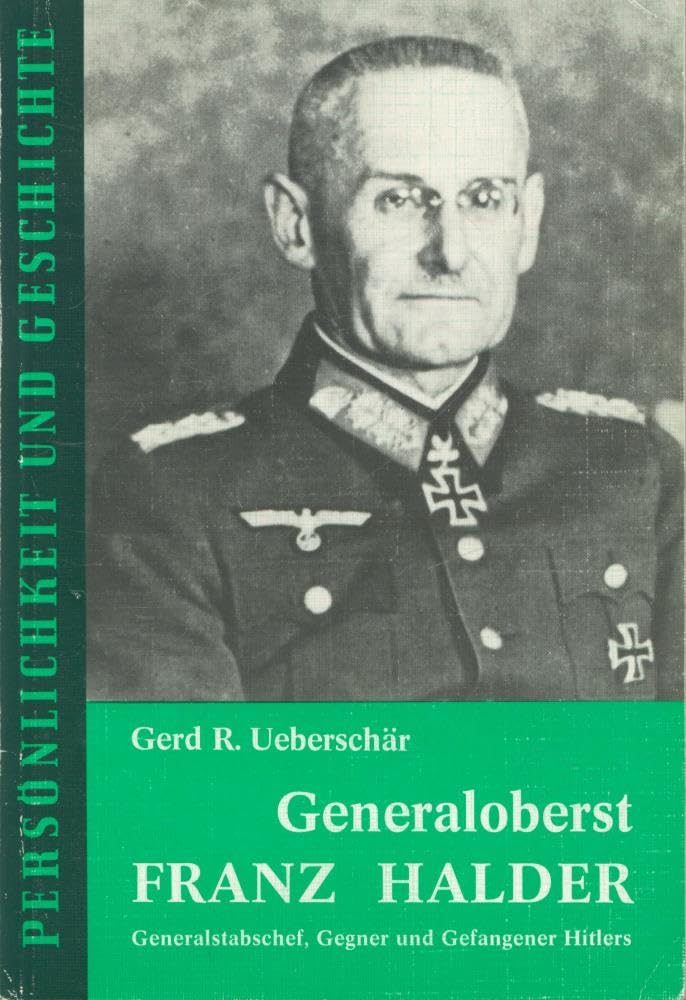 Generaloberst Franz Halder. Generalstabschef, Gegner und Gefangener Hitlers Memories