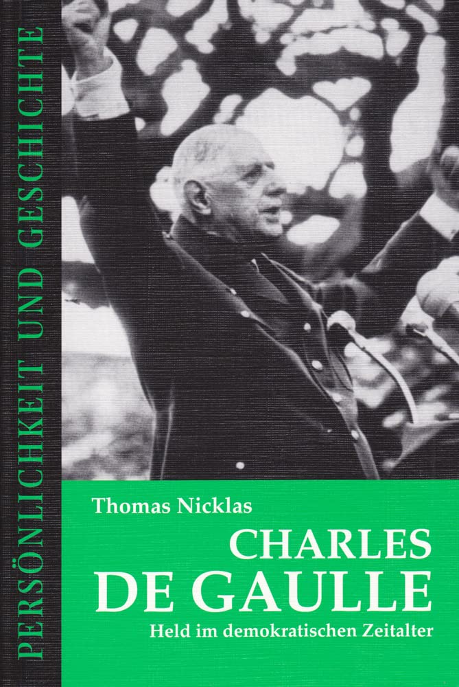 Charles de Gaulle: Held im demokratischen Zeitalter (Persönlichkeit und Geschichte: Biographische Reihe) Politics & Society
