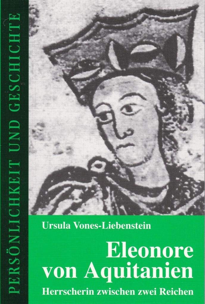 Eleonore von Aquitanien: Herrscherin zwischen zwei Reichen (Persönlichkeit und Geschichte: Biographische Reihe) Politics & Society