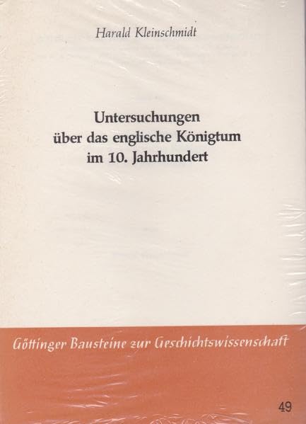 Untersuchungen über das englische Königtum im 10. Jahrhundert (Göttinger Bausteine zur Geschichtswissenschaft) Politics & History