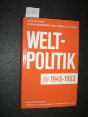 Weltpolitik III. 1945-1953. 13 Vorträge für d. Ranke-Gesellschaft, Vereinigung f. Geschichte im öff. Leben, hrsg. von Oswald Hauser Books