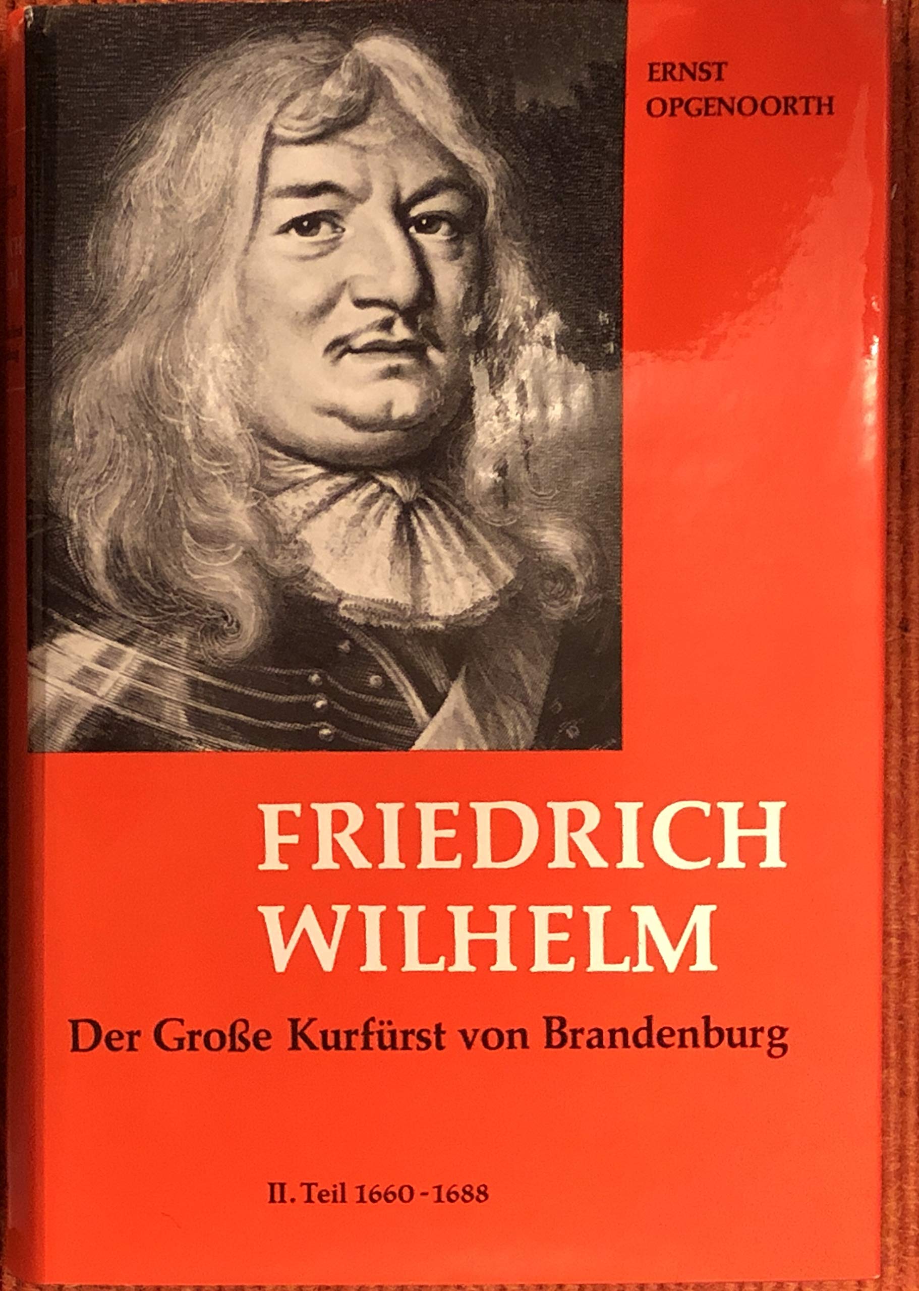Friedrich Wilhelm Der grosse Kurfürst von Brandenburg. Eine politische Biographie. Zweiter Teil: 1660 - 1688. Books