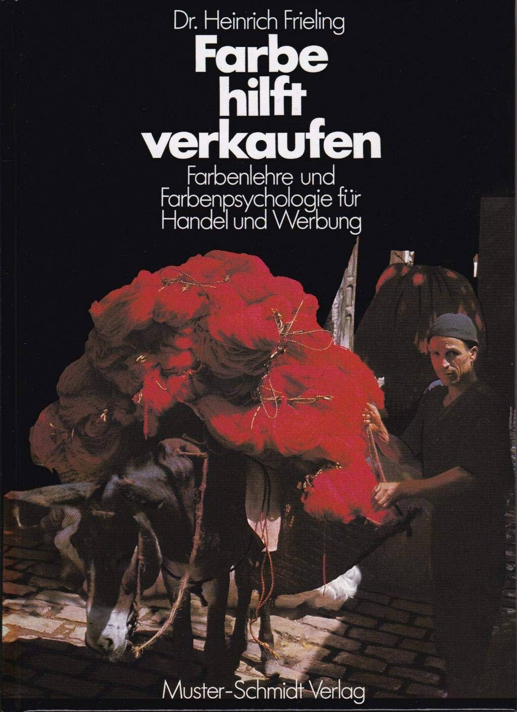 Farbe hilft verkaufen: Farbenlehre und Farbenpsychologie für Handel und Werbung Business, Finance & Career