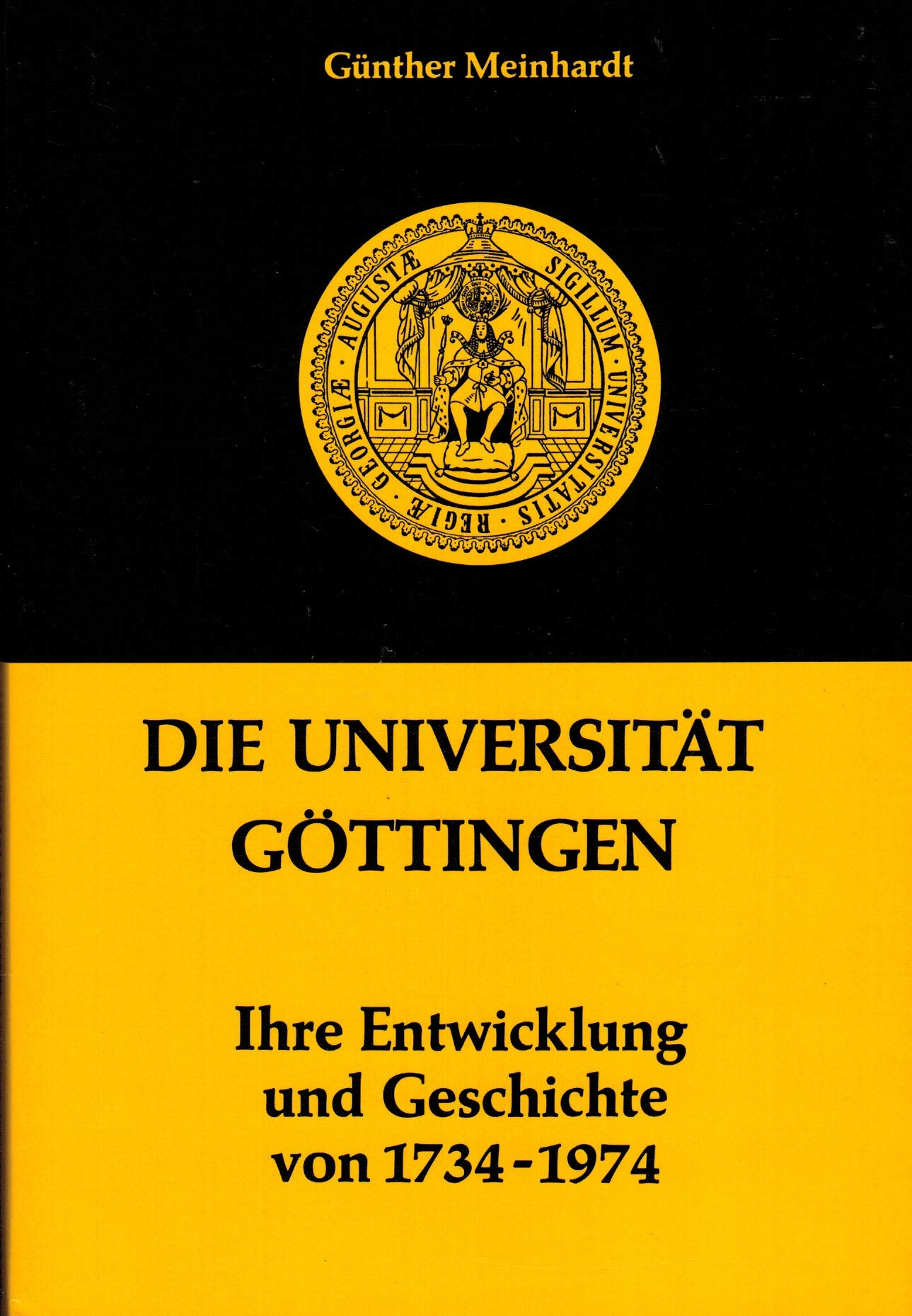 Die Universität Göttingen: Ihre Entwicklung und Geschichte von 1734-1974 Politics & History