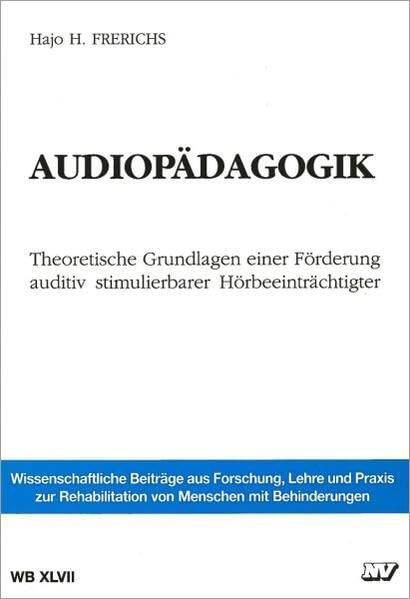 Audiopädagogik: Theoretische Grundlagen einer Förderung auditiv stimulierbarer Hörbeeinträchtigter (Wissenschaftliche Beiträge aus Forschung, Lehre ... behinderter Kinder und Jugendlicher) Books