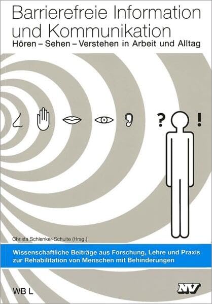 Barrierefreie Information und Kommunikation: Hören - Sehen - Verstehen in Arbeit und Alltag (Wissenschaftliche Beiträge aus Forschung, Lehre und ... behinderter Kinder und Jugendlicher) Law