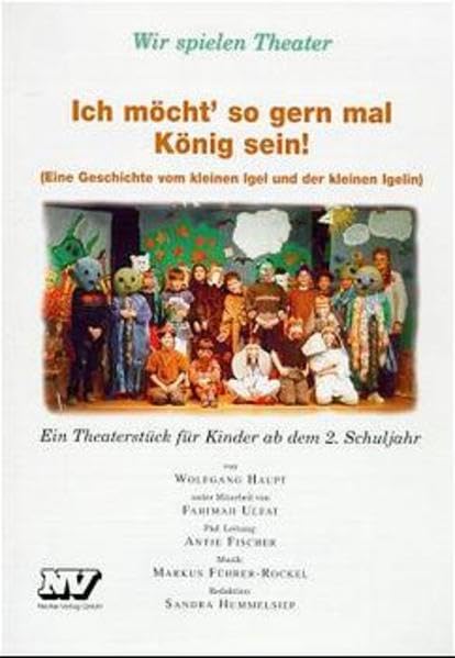 Ich möcht' so gern mal König sein: Eine Geschichte vom kleinen Igel und der kleinen Igelin. Ein Theaterstück für Kinder ab dem 2. Schuljahr Learning & Reference