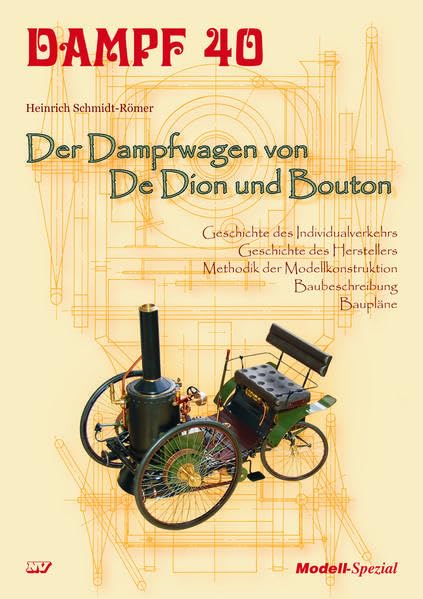 Dampf 40 - Der Dampfwagen von De Dion und Bouton: Geschichte des Individualverkehrs - Geschichte des Herstellers - Methodik der Modellkonstruktion - Baubeschreibung - Baupläne (Dampf-Spezial) Leisure, Home & Garden