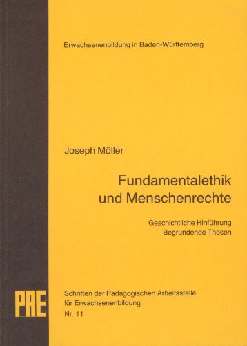 Fundamentalethik und Menschenrechte: Geschichtliche Hinführung - Begründende Thesen (Schriften der Pädagogischen Arbeitsstelle für Erwachsenenbildung) Law