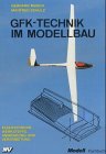 GfK-Technik im Modellbau: Faserverbundwerkstoffe Anwendung und Verarbeitung (Modell-Fachbuch-Reihe) Business & Technology
