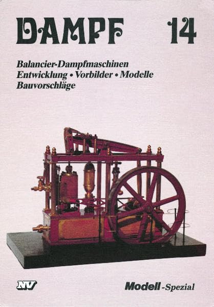 Dampf-Reihe / Dampf 14: Balancier-Dampfmaschinen. Entwicklung • Vorbilder • Modelle • Bauvorschläge Leisure, Home & Garden