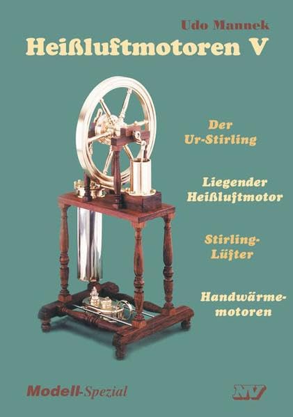 Heissluftmotoren / Heissluftmotoren V: Der Ur-Stirling, Liegender Heissluftmotor, Stirling-Lüfter, Handwärmemotoren (Modell-Spezial) Leisure, Home & Garden