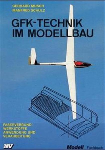 GfK-Technik im Modellbau: Faserverbundwerkstoffe. Anwendung und Verarbeitung (Modell-Fachbuch-Reihe) Leisure, Home & Garden