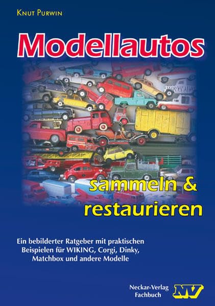 Modellautos sammeln und restaurieren: sammeln und restaurieren. Ein bebilderter Ratgeber mit praktischen Beispielen für WIKING, Corgi, Dinky, Matchbox und andere Modelle. Leisure, Home & Garden
