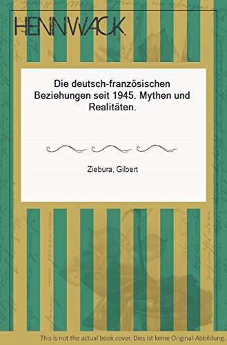 Die deutsch-französischen Beziehungen seit 1945, Mythen und Realitäten book